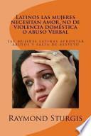libro Latinos Las Mujeres Necesitan Amor, No De Violencia Domestica O Abuso Verbal